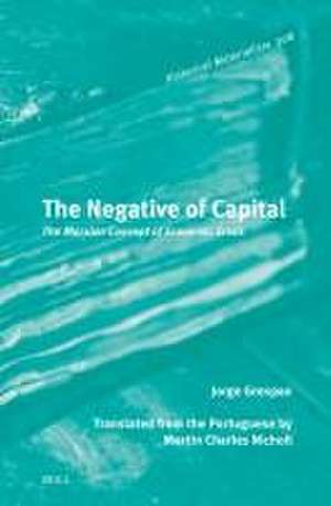 The Negative of Capital: The Marxian Concept of Economic Crisis de Jorge Grespan