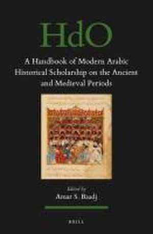 A Handbook of Modern Arabic Historical Scholarship on the Ancient and Medieval Periods de Amar S. Baadj