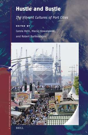 Hustle and Bustle: The Vibrant Cultures of Port Cities de Carola Hein