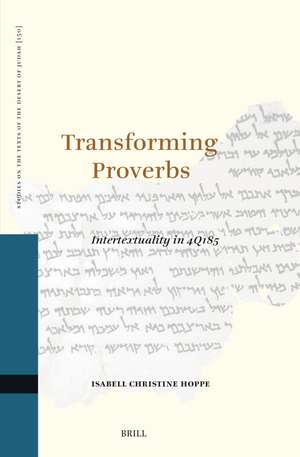 Transforming Proverbs: Intertextuality in 4Q185 de Isabell Christine Hoppe