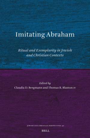 Imitating Abraham: Ritual and Exemplarity in Jewish and Christian Contexts de Claudia D. Bergmann