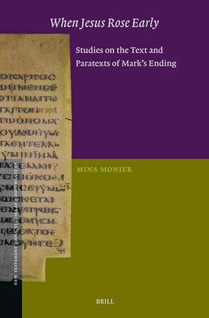 When Jesus Rose Early: Studies on the Text and Paratexts of Mark’s Ending de Mina Monier