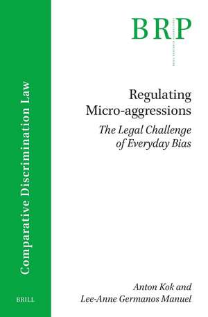 Regulating Micro-aggressions: The Legal Challenge of Everyday Bias de Anton Kok
