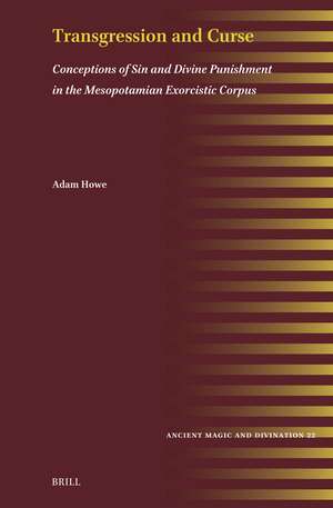 Transgression and Curse: Conceptions of Sin and Divine Punishment in the Mesopotamian Exorcistic Corpus de Adam Howe