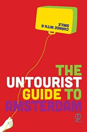 The Untourist Guide to Amsterdam de Eelko Hamer