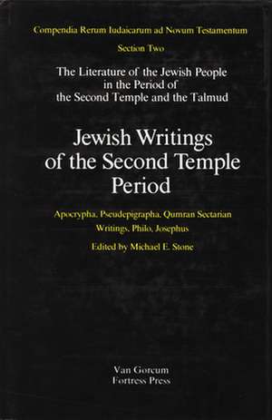 The Literature of the Jewish People in the Period of the Second Temple and the Talmud, Volume 2 Jewish Writings of the Second Temple Period: Apocrypha, Pseudepigrapha, Qumran Sectarian Writings, Philo, Josephus de Michael Stone