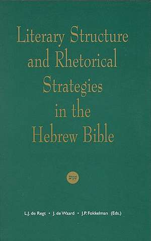 Literary Structure and Rhetorical Strategies in The Hebrew Bible de Regt