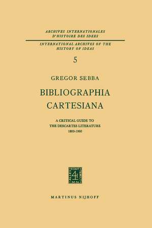 Bibliographia Cartesiana: A Critical Guide to the Descartes Literature 1800–1960 de Gregor Sebba