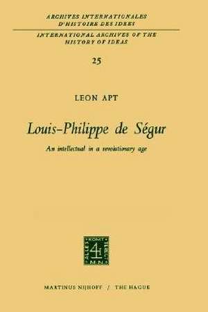 Louis-Philippe de Ségur: An Intellectual in a Revolutionary Age de Leon Apt