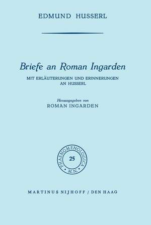 Briefe an Roman Ingarden: Mit Erläuterungen und Erinnerungen an Husserl de Edmund Husserl