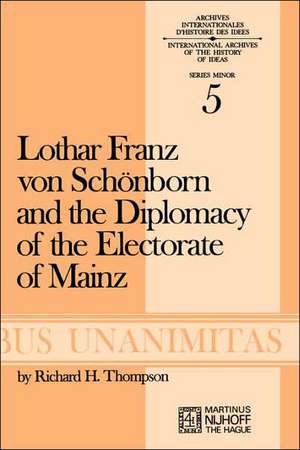 Lothar Franz von Schönborn and the Diplomacy of the Electorate of Mainz: From the Treaty of Ryswick to the Outbreak of the War of the Spanish Succession de R.H. Thompson