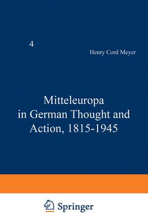 Mitteleuropa in German Thought and Action, 1815–1945 de H.C. Meyer