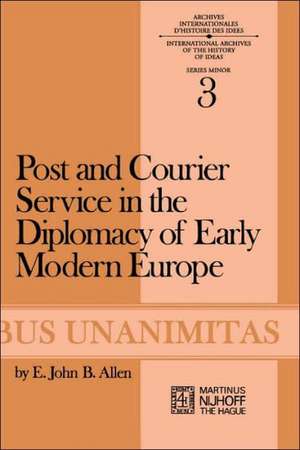 Post and Courier Service in the Diplomacy of Early Modern Europe de E.J.B. Allen