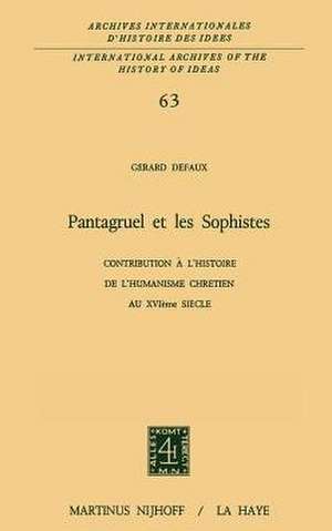 Pantagruel et les sophistes: Contribution à l'histoire de l'humanisme chrétien au XVIième siècle de G. Defaux