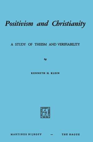 Positivism and Christianity: A Study of Theism and Verifiability de K.H. Klein