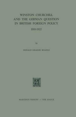 Winston Churchill and the German Question in British Foreign Policy 1918–1922 de D.G. Boadle