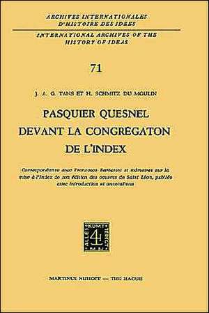 Pasquier Quesnel devant la Congrégation de l'Index: Correspondance avec François Barberini et mémoires sur la mise à l'Index de son édition des oeuvres de Saint Léon, publiés avec introduction et annotations de J.A.G. Tans