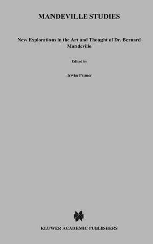 Mandeville Studies: New Explorations in the Art and Thought of Dr. Bernard Mandeville (1670–1733) de I. Primer