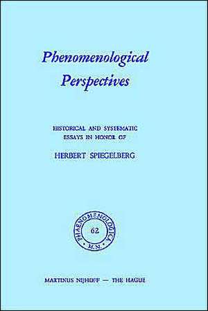 Phenomenological Perspectives: Historical and Systematic Essays in Honor of Herbert Spiegelberg de P.J. Bossert