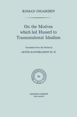 On the Motives which led Husserl to Transcendental Idealism de Roman S. Ingarden