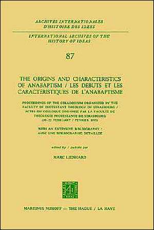 The Origins and Characteristics of Anabaptism / Les Debuts et les Caracteristiques de l’Anabaptisme: Proceedings of the Colloquium Organized by the Faculty of Protestant Theology of Strasbourg / Actes du Colloque Organise par la Faculte de Theologie Protestante de Strasbourg (20–22 February / Fevrier 1975) de Marc Lienhard