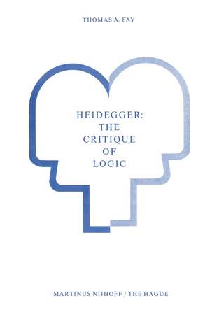 Heidegger: The Critique of Logic de T.A. Fay