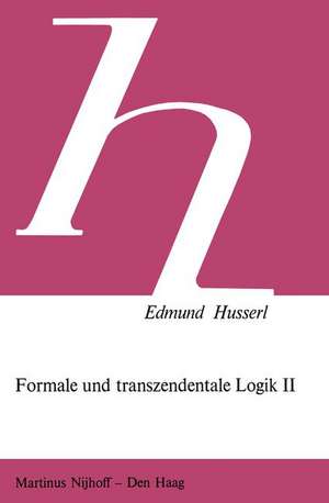 Formale und Transzendentale Logik II: Versuch Einer Kritik der Logischen Vernunft de Edmund Husserl