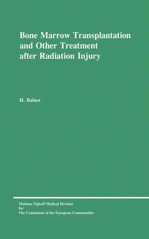 Bone Marrow Transplantation and Other Treatment after Radiation Injury: A review prepared for the Commission of the European Communities, Directorate-General Research, Science and Education (Biology-Medical Research) de H. Balner