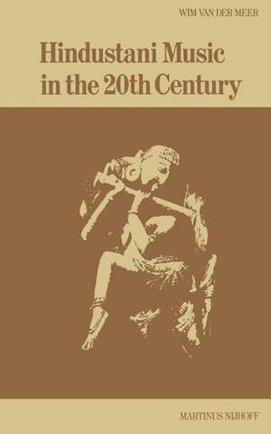 Hindustani Music in the 20th Century de W. van der Meer