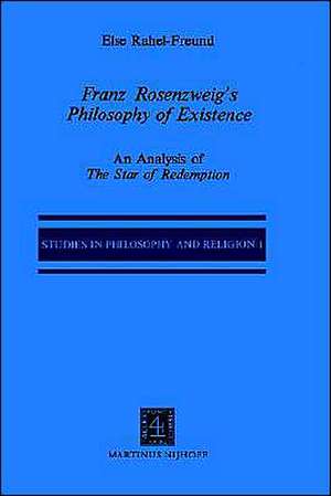 Franz Rosenzweig’s Philosophy of Existence: An Analysis of The Star of Redemption de E.R. Freund