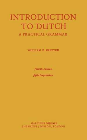 Introduction to Dutch: A Practical Grammar de William Z. Shetter