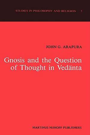 Gnosis and the Question of Thought in Vedānta: Dialogue with the Foundations de J.G. Arapura