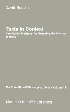 Texts in Context: Revisionist Methods for Studying the History of Ideas de David Boucher