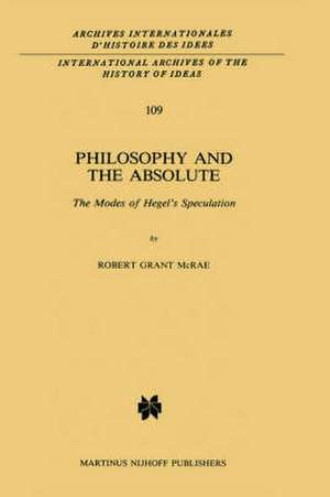 Philosophy and the Absolute: The Modes of Hegel’s Speculation de R.G. McRae