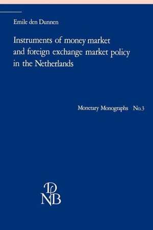 Instruments of Money Market and Foreign Exchange Market Policy in the Netherlands de Emile den Dunnen