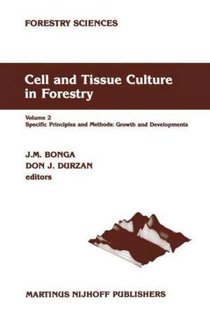 Cell and Tissue Culture in Forestry: Volume 2 Specific Principles and Methods: Growth and Developments de J.M. Bonga