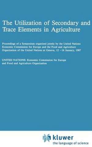 The Utilization of Secondary and Trace Elements in Agriculture de UN Economic Commission for Europe