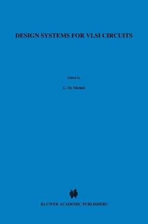 Design Systems for VLSI Circuits: Logic Synthesis and Silicon Compilation de Giovanni DeMicheli