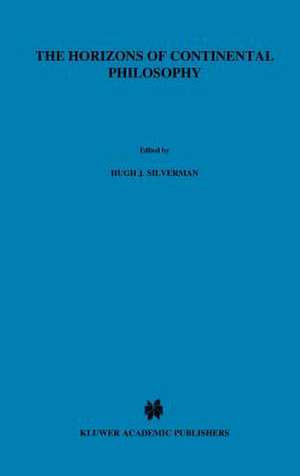 The Horizons of Continental Philosophy: Essays on Husserl, Heidegger, and Merleau-Ponty de H.J. Silverman