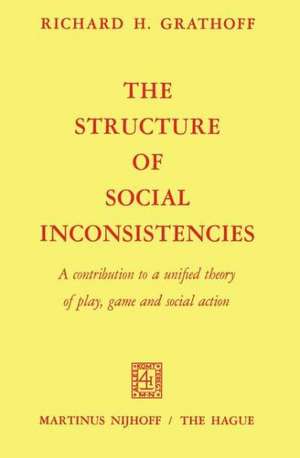 The Structure of Social Inconsistencies: A contribution to a unified theory of play, game, and social action de R. Grathoff