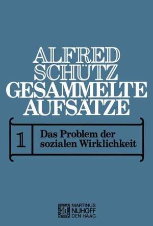 Gesammelte Aufsätze: I Das Problem der sozialen Wirklichkeit de A. Schutz