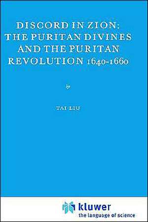 Discord in Zion: The Puritan Divines and the Puritan Revolution 1640–1660 de Tai Liu