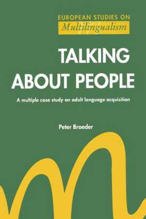 Talking About People: A multiple case study on adult language acquisition de Peter Broeder