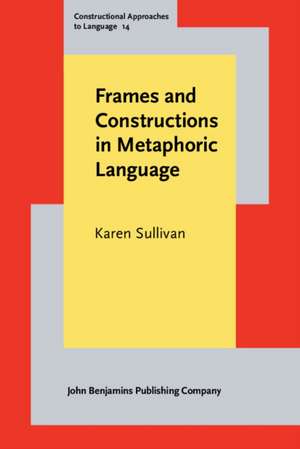 Frames and Constructions in Metaphoric Language de Karen (University of Queensland) Sullivan