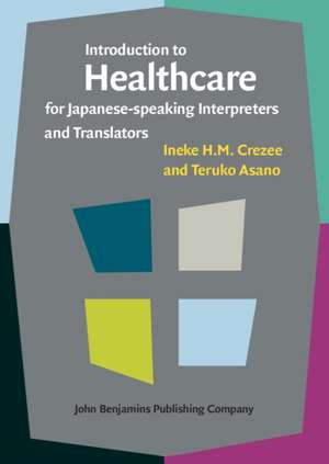 Introduction to Healthcare for Japanese-speaking Interpreters and Translators de Ineke H.M. (Auckland University of Technology) Crezee