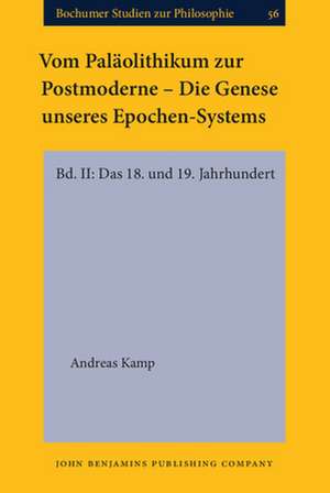 Vom Palaolithikum zur Postmoderne - Die Genese unseres Epochen-Systems de Andreas (Universitat zu Koln) Kamp