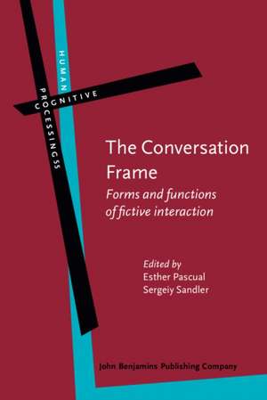 The Conversation Frame: Forms and Functions of Fictive Interaction de Esther Pascual