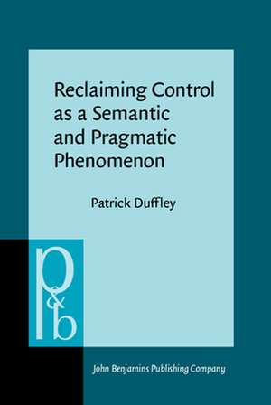 Reclaiming Control as a Semantic and Pragmatic Phenomenon de Patrick (Universite Laval) Duffley