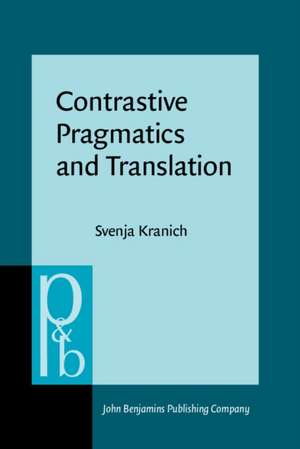 Contrastive Pragmatics and Translation: Evaluation, Epistemic Modality and Communicative Styles in English and German de Svenja Kranich