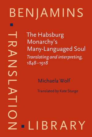 The Habsburg Monarchy's Many-Languaged Soul de Michaela (University of Graz) Wolf